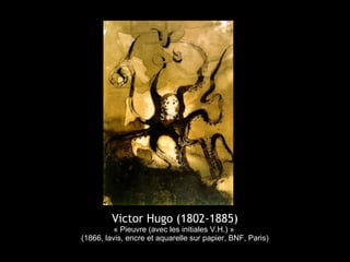Victor Hugo (1802-1885)
          « Pieuvre (avec les initiales V.H.) »
(1866, lavis, encre et aquarelle sur papier, BNF, Paris)
 