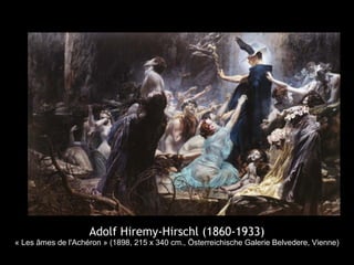 Adolf Hiremy-Hirschl (1860-1933)
« Les âmes de l'Achéron » (1898, 215 x 340 cm., Österreichische Galerie Belvedere, Vienne)
 