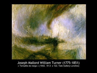 Joseph Mallord William Turner (1775-1851)
« Tempête de neige » (1842, 91.5 x 122, Tate Gallery Londres)
 