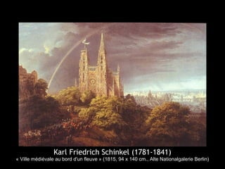 Karl Friedrich Schinkel (1781-1841)
« Ville médiévale au bord d'un fleuve » (1815, 94 x 140 cm., Alte Nationalgalerie Berlin)
 
