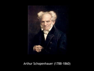 Arthur Schopenhauer (1788-1860)
 