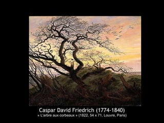 Caspar David Friedrich (1774-1840)
« L'arbre aux corbeaux » (1822, 54 x 71, Louvre, Paris)
 