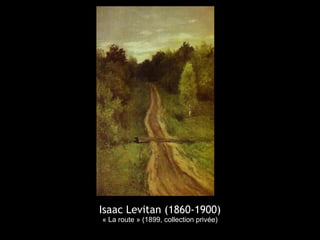 Isaac Levitan (1860-1900)
« La route » (1899, collection privée)
 