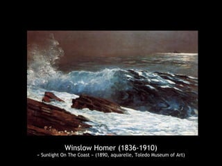 Winslow Homer (1836-1910)
« Sunlight On The Coast » (1890, aquarelle, Toledo Museum of Art)
 