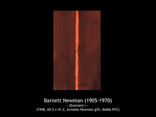 Barnett Newman (1905-1970)
                    « Onement I »
(1948, 69.2 x 41.2, Annalee Newman gift, MoMA NYC)
 