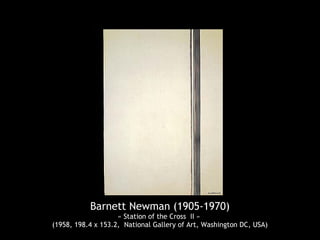 Barnett Newman (1905-1970)
                    « Station of the Cross II »
(1958, 198.4 x 153.2, National Gallery of Art, Washington DC, USA)
 