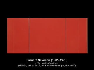 Barnett Newman (1905-1970)
                  «  Vir Heroicus Sublimis»
(1950-51, 242.2 x 541.7, Mr & Mrs Ben Heller gift, MoMA NYC)
 