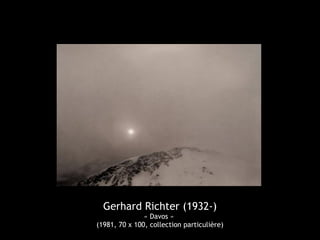 Gerhard Richter (1932-)
               « Davos »
(1981, 70 x 100, collection particulière)
 