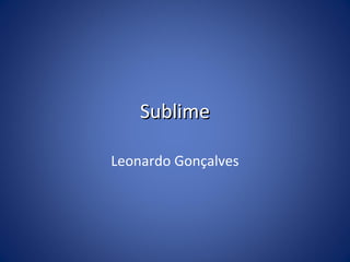 SublimeSublime
Leonardo Gonçalves
 