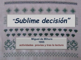 “Sublime decisión”
Miguel de Mihura
1955
actividades previas y tras la lectura
 