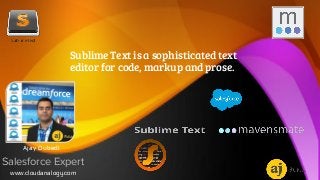 Sublime Text is a sophisticated text
editor for code, markup and prose.
Ajay Dubedi
Salesforce Expert
www.cloudanalogy.com
 
