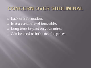  Lack of information.
 Is at a certain level force able.
 Long term impact on your mind.
 Can be used to influence the prices.
 