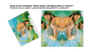 PAGE 38 OF THE BOOK "WHAT DOES THE BIBLE REALLY TEACH?":
PÁGINA 38 DEL LIBRO “¿QUÉ ENSEÑA REALMENTE LA BIBLIA?”:
 