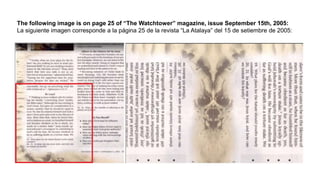 The following image is on page 25 of “The Watchtower” magazine, issue September 15th, 2005:
La siguiente imagen corresponde a la página 25 de la revista “La Atalaya” del 15 de setiembre de 2005:
 