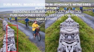 Subliminal Images Hidden in Jehovah Witnesses Publications - Part 2 (Imagenes Subliminales en las Publicaciones de los Testigos de Jehová - Parte 2)