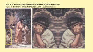 Page 35 of the book “THE KNOWLEDGE THAT LEADS TO EVERLASTING LIFE”:
Página 35 del libro “el CONOCIMIENTO QUE LLEVA A LA VIDA ETERNA”:
 