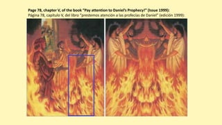 Page 78, chapter V, of the book “Pay attention to Daniel’s Prophecy!” (Issue 1999):
Página 78, capítulo V, del libro “prestemos atención a las profecías de Daniel” (edición 1999):
 