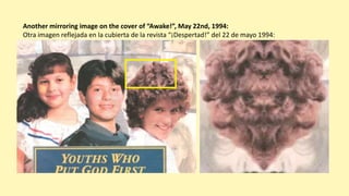 Another mirroring image on the cover of “Awake!”, May 22nd, 1994:
Otra imagen reflejada en la cubierta de la revista “¡Despertad!” del 22 de mayo 1994:
 