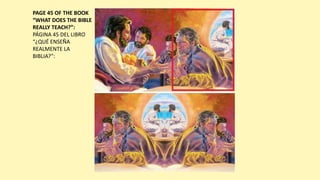 PAGE 45 OF THE BOOK
“WHAT DOES THE BIBLE
REALLY TEACH?”:
PÁGINA 45 DEL LIBRO
“¿QUÉ ENSEÑA
REALMENTE LA
BIBLIA?”:
 