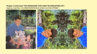 Chapter 1 of the book “THE KNOWLEDGE THAT LEADS TO EVERLASTING LIFE”:
Capítulo 1 del libro “el CONOCIMIENTO QUE LLEVA A LA VIDA ETERNA”:
 