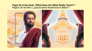 Page 30 of the book “What Does the Bible Really Teach?”:
Página 30 del libro “¿Qué Enseña Realmente la Biblia?”:
 