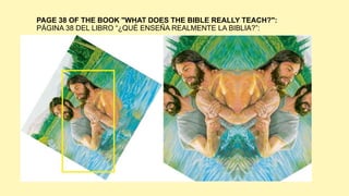 PAGE 38 OF THE BOOK "WHAT DOES THE BIBLE REALLY TEACH?":
PÁGINA 38 DEL LIBRO “¿QUÉ ENSEÑA REALMENTE LA BIBLIA?”:
 