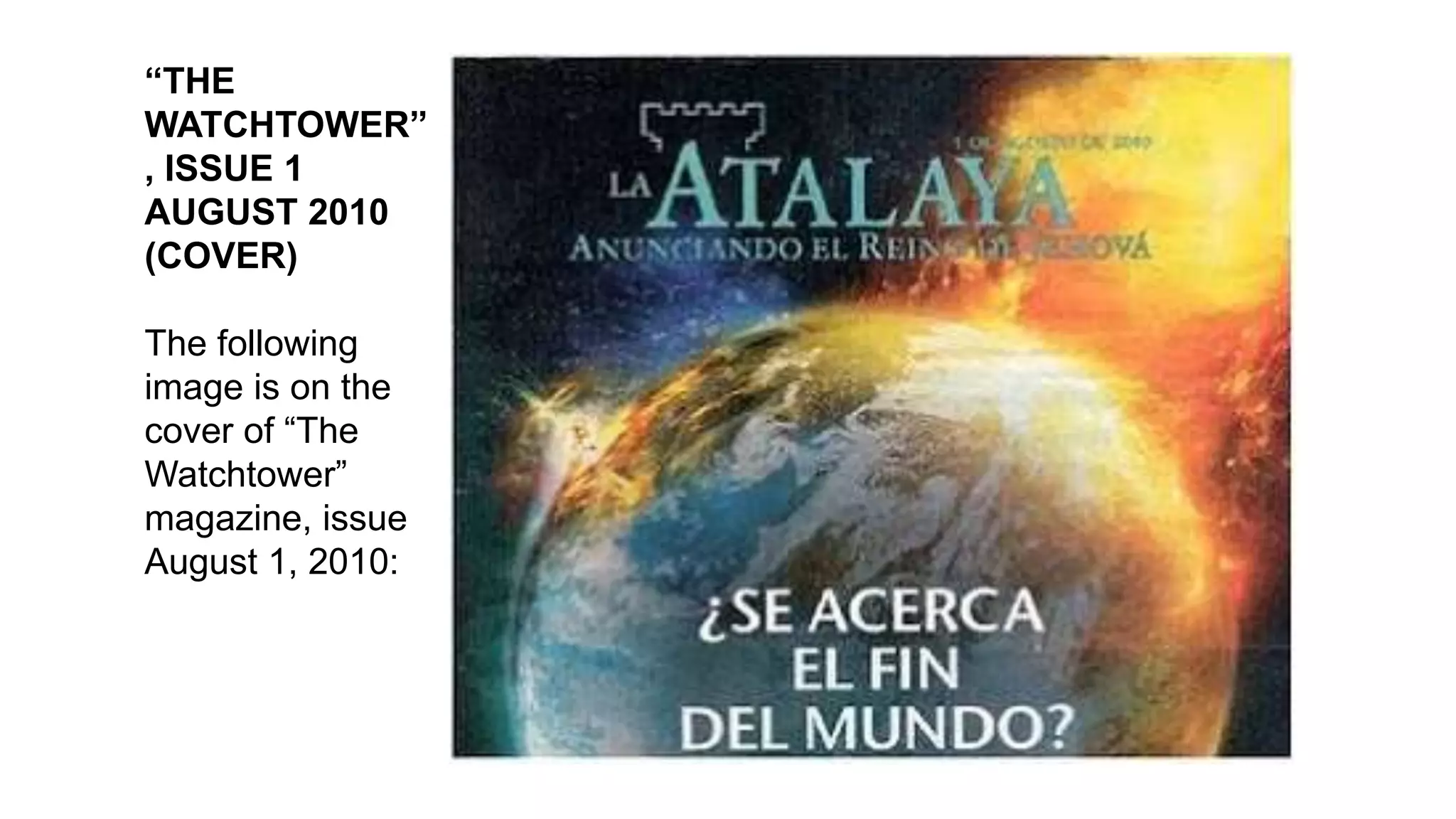 “THE
WATCHTOWER”
, ISSUE 1
AUGUST 2010
(COVER)
The following
image is on the
cover of “The
Watchtower”
magazine, issue
August 1, 2010:
 