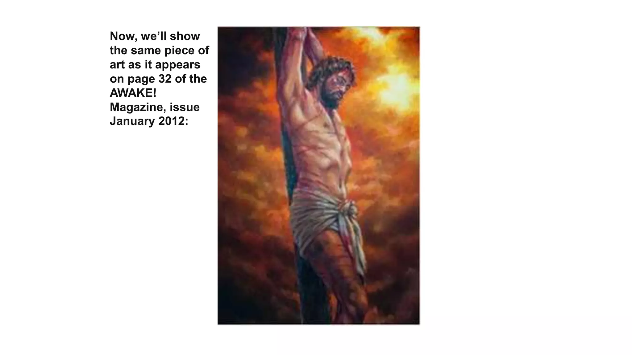 Now, we’ll show
the same piece of
art as it appears
on page 32 of the
AWAKE!
Magazine, issue
January 2012:
 