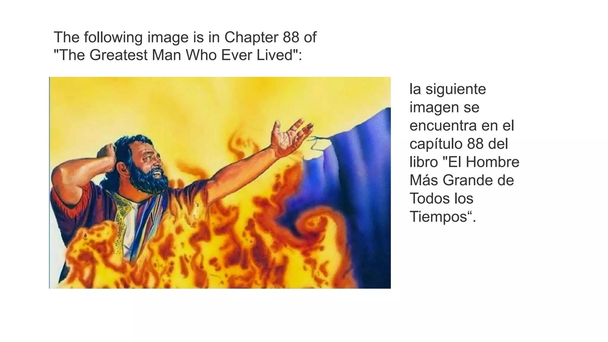 The following image is in Chapter 88 of
"The Greatest Man Who Ever Lived":
la siguiente
imagen se
encuentra en el
capítulo 88 del
libro "El Hombre
Más Grande de
Todos los
Tiempos“.
 