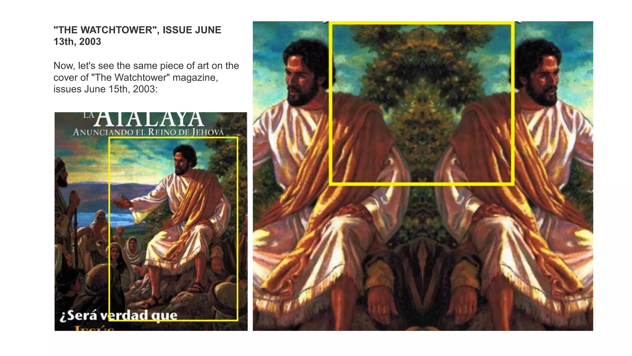 "THE WATCHTOWER", ISSUE JUNE
13th, 2003
Now, let's see the same piece of art on the
cover of "The Watchtower" magazine,
issues June 15th, 2003:
 