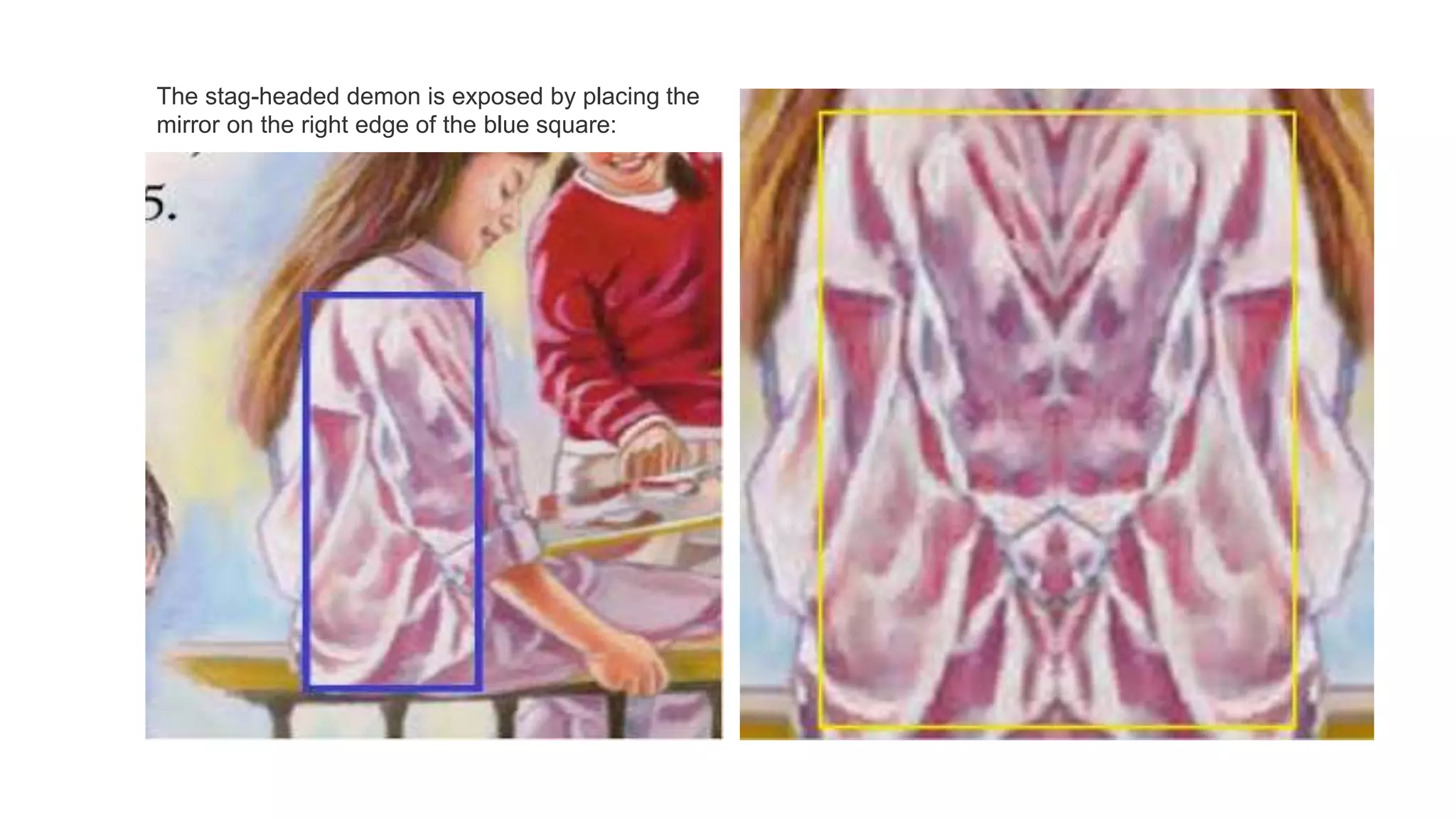 The stag-headed demon is exposed by placing the
mirror on the right edge of the blue square:
 