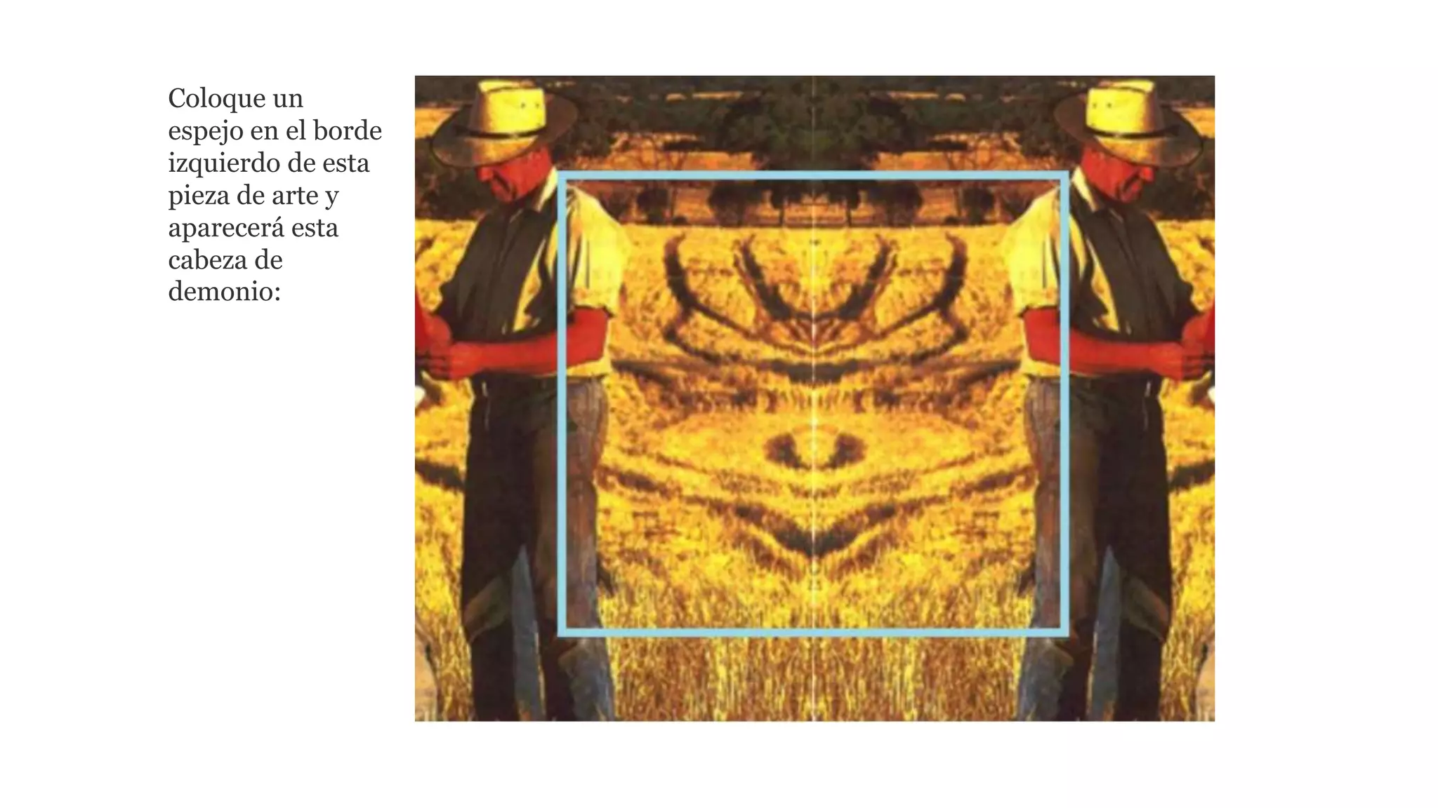 Coloque un
espejo en el borde
izquierdo de esta
pieza de arte y
aparecerá esta
cabeza de
demonio:
 