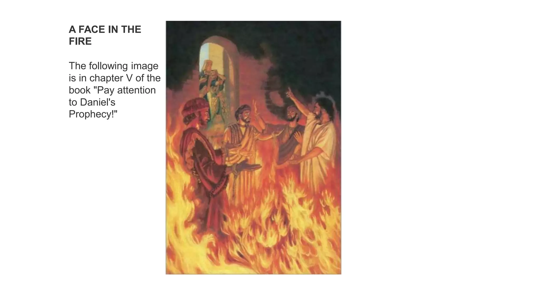 A FACE IN THE
FIRE
The following image
is in chapter V of the
book "Pay attention
to Daniel's
Prophecy!"
 