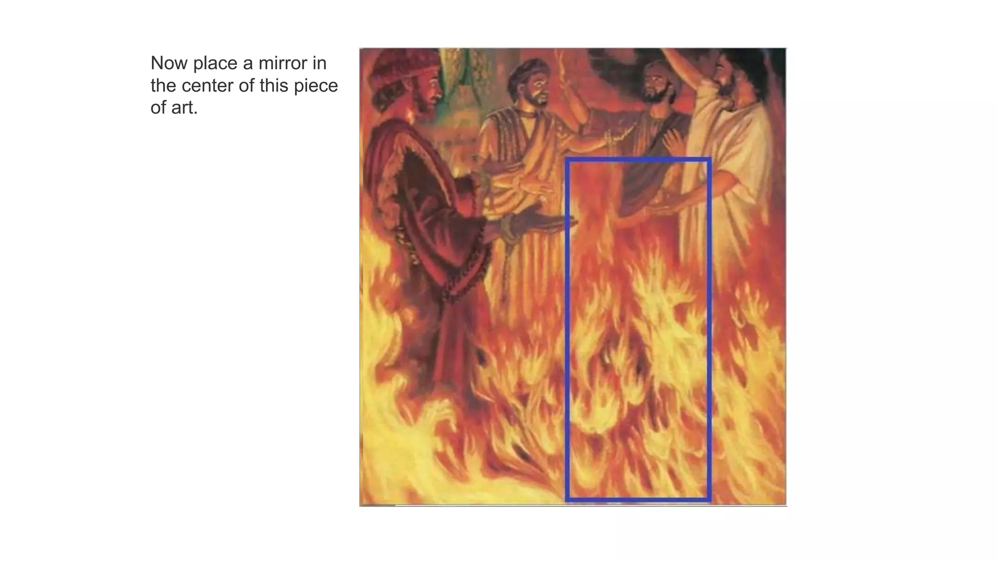 Now place a mirror in
the center of this piece
of art.
 