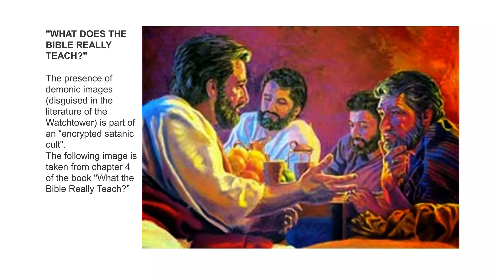 "WHAT DOES THE
BIBLE REALLY
TEACH?"
The presence of
demonic images
(disguised in the
literature of the
Watchtower) is part of
an “encrypted satanic
cult".
The following image is
taken from chapter 4
of the book "What the
Bible Really Teach?”
 