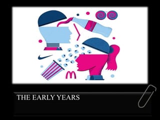 THE EARLY YEARS
 