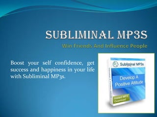 Subliminal MP3sWin Friends And Influence People Boost your self confidence, get success and happiness in your life with Subliminal MP3s. 