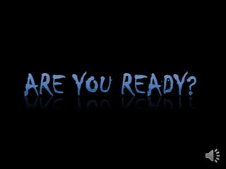 ARE YOU READY?