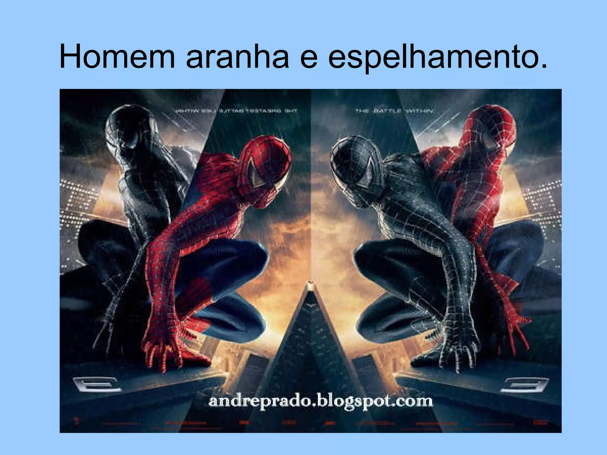 Homem aranha e espelhamento. 