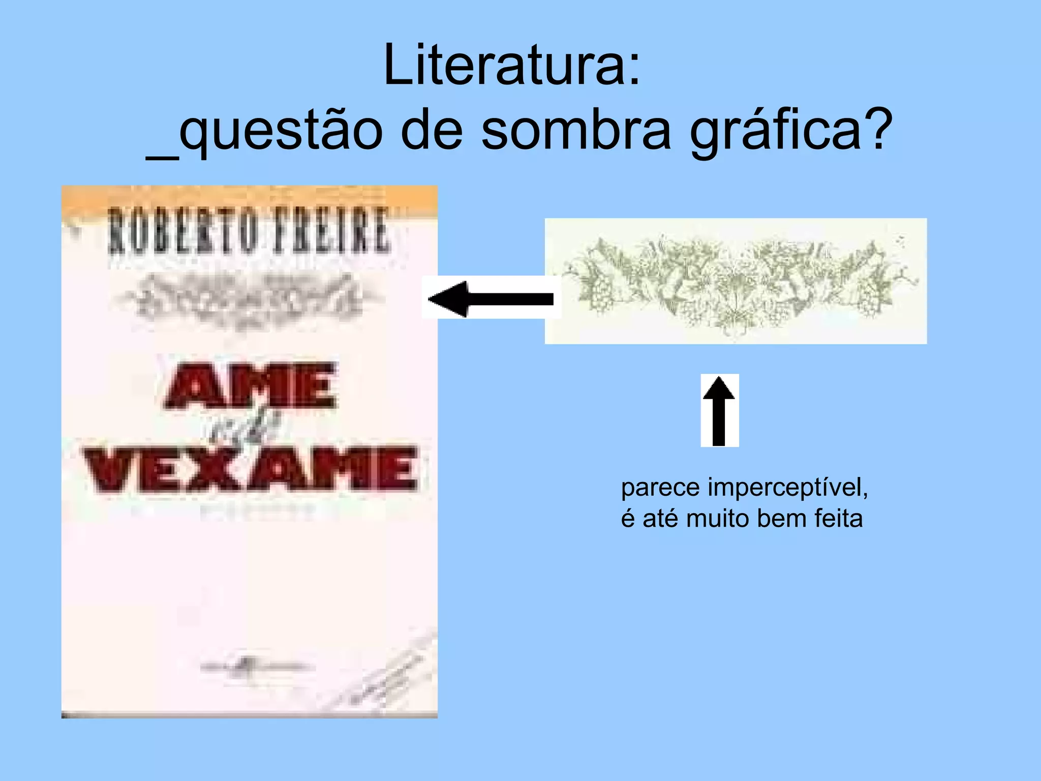 Literatura:  _questão de sombra gráfica? parece imperceptível,  é até muito bem feita 