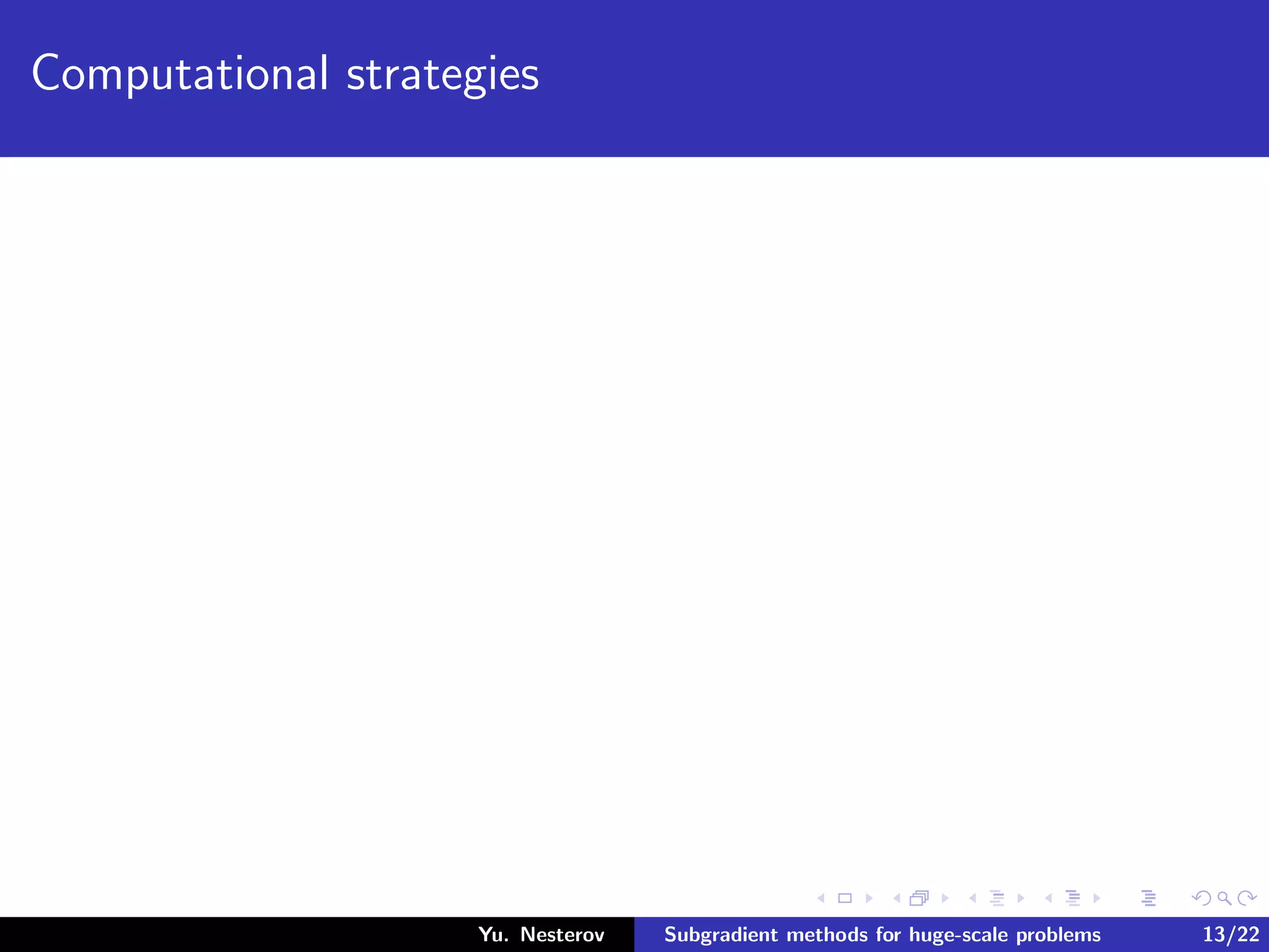 Computational strategies
Yu. Nesterov Subgradient methods for huge-scale problems 13/22
 