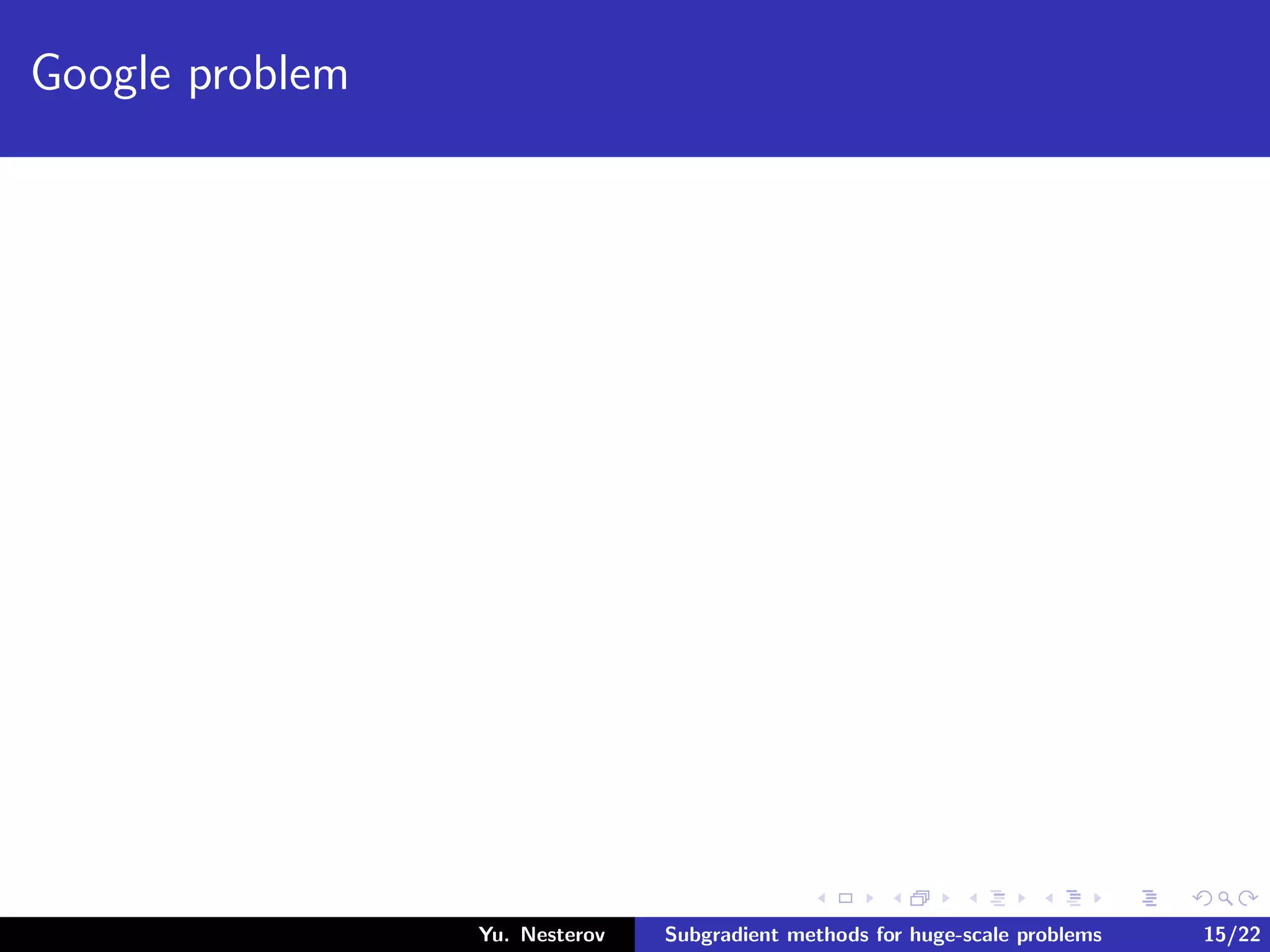 Google problem
Yu. Nesterov Subgradient methods for huge-scale problems 15/22
 