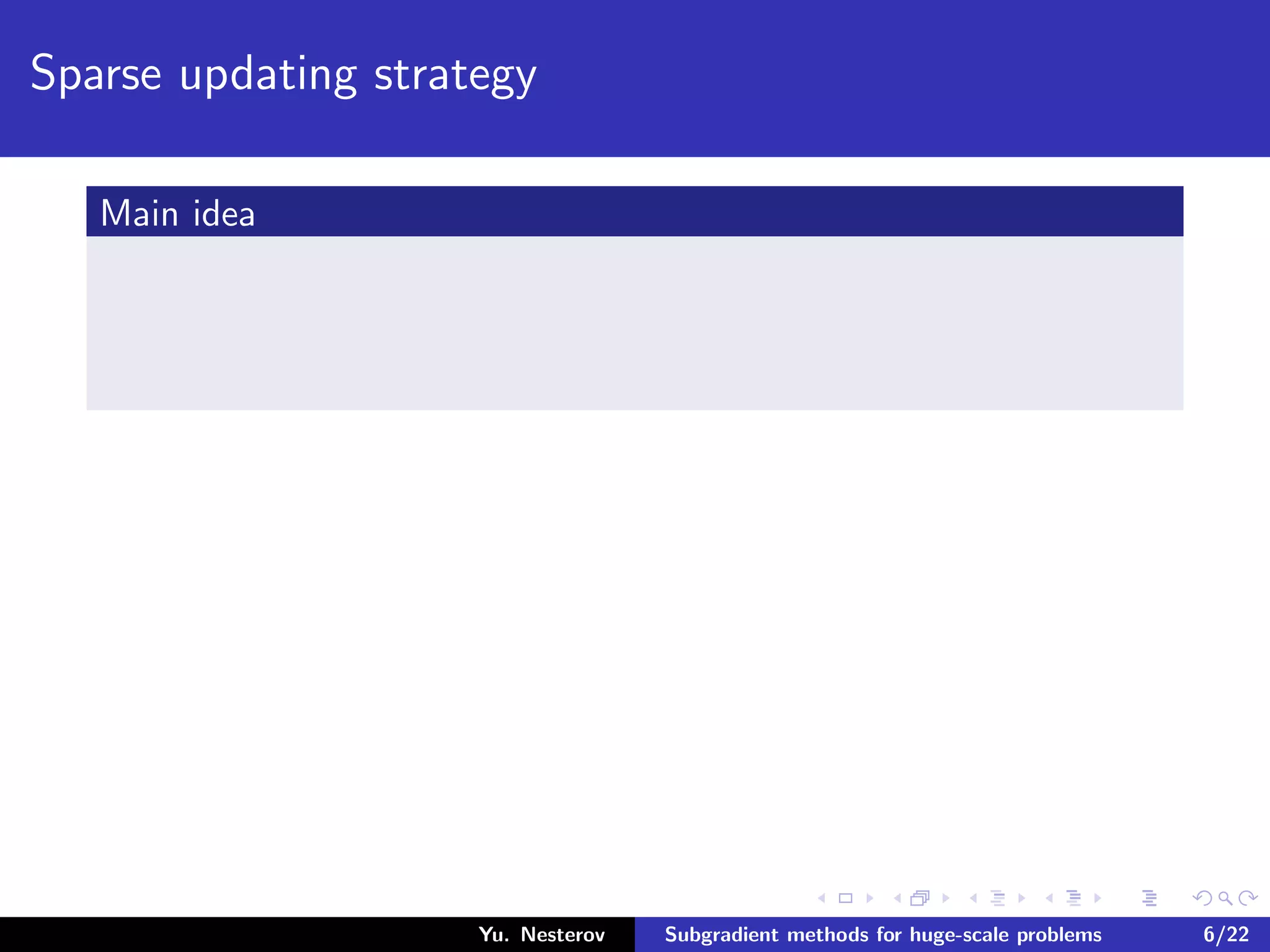 Sparse updating strategy
Main idea
Yu. Nesterov Subgradient methods for huge-scale problems 6/22
 