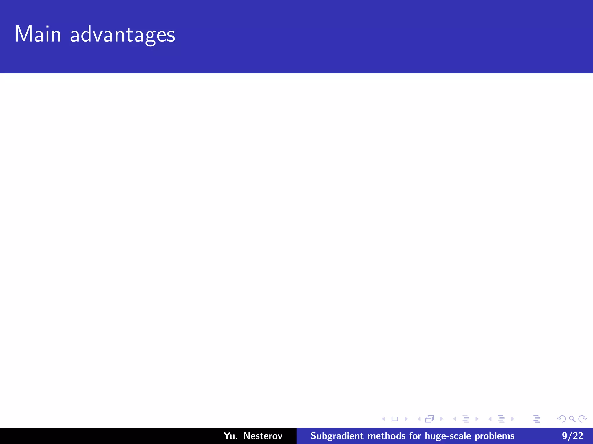 Main advantages
Yu. Nesterov Subgradient methods for huge-scale problems 9/22
 