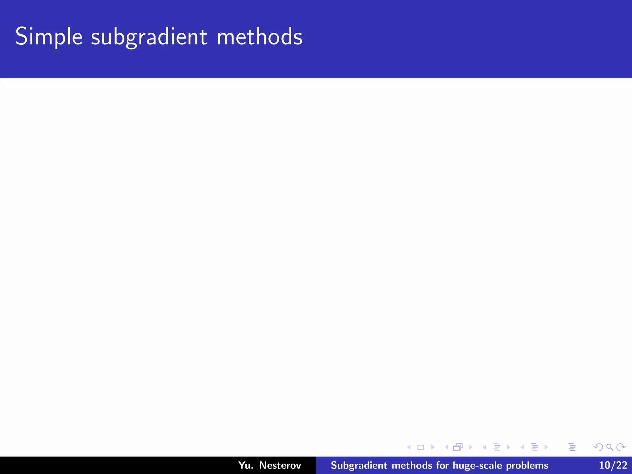 Simple subgradient methods
Yu. Nesterov Subgradient methods for huge-scale problems 10/22
 