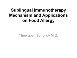 Sublingual Immunotherapy
Mechanism and Applications
      on Food Allergy


    Theerapan Songnuy M.D.
 