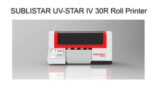 SUBLISTAR UV-STAR IV 30R Roll Printer
 