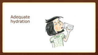 Adequate
hydration
 