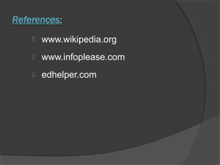  www.wikipedia.org
 www.infoplease.com
 edhelper.com
 