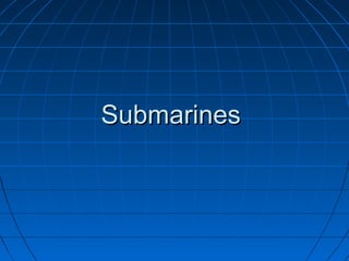 Submarines
 